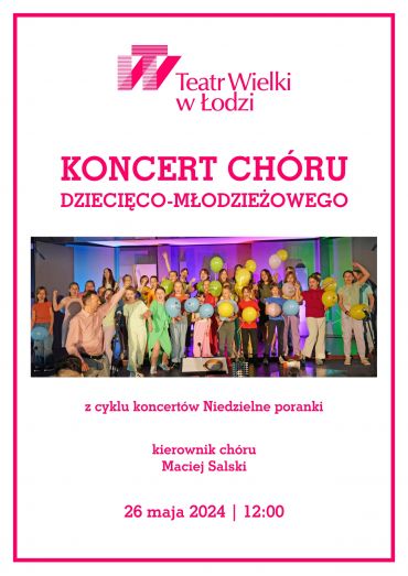 Poster for the spectacle: SUNDAY MORNINGS: CONCERT OF THE CHILDREN AND YOUTH CHOIR OF THE GRAND THEATRE IN ŁÓDŹ